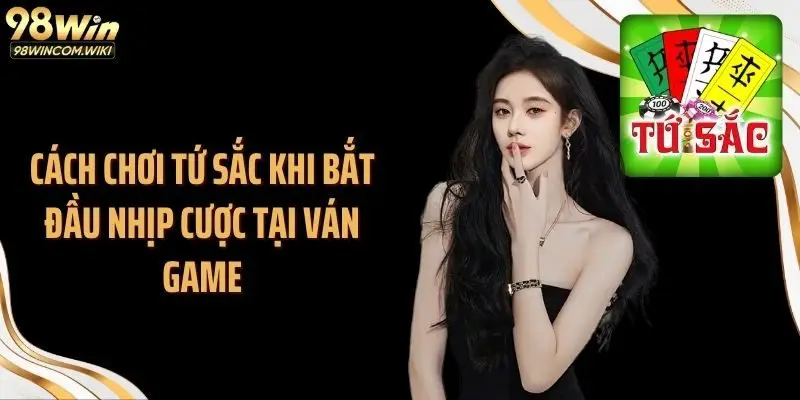 Cách chơi tứ sắc khi bắt đầu nhịp cược tại ván game